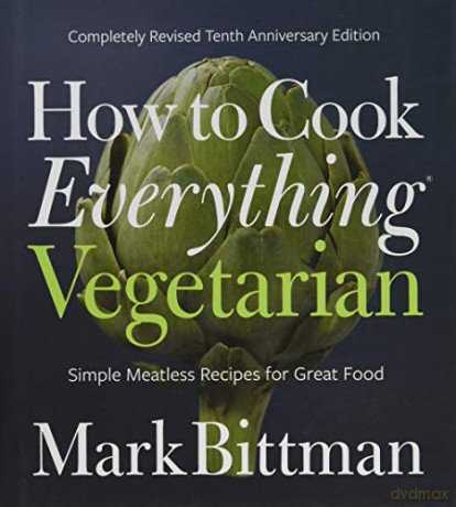 How to Cook Everything Vegetarian: Completely Revised Tenth Anniversary Edition - Mark Bittman [KSIĄŻKA]