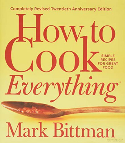 How to Cook Everything: Completely Revised Twentieth Anniversary Edition: Simple Recipes for Great Food - Mark Bittman [KSIĄŻKA]