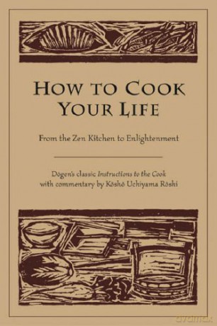 How to Cook Your Life: From the ZEN Kitchen to Enlightenment [KSIĄŻKA]