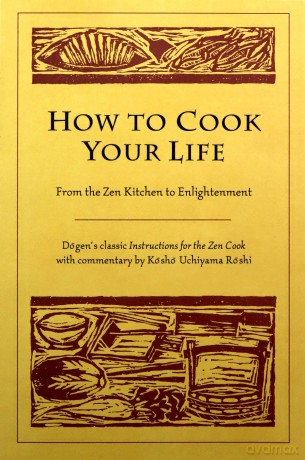How to Cook Your Life: From the ZEN Kitchen to Enlightenment [KSIĄŻKA]