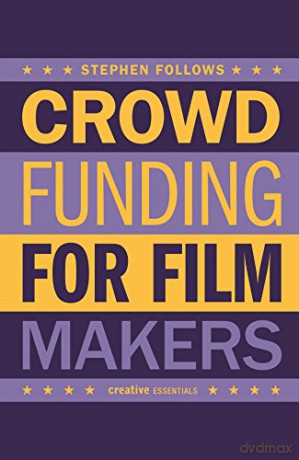 How to Crowdfund Your Film: Tips and Strategies for Filmmakers - Stephen Follows [KSIĄŻKA]