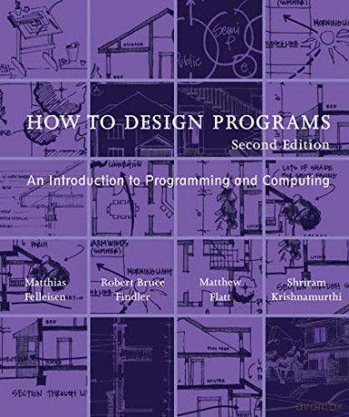 How to Design Programs: An Introduction to Programming and Computing (The MIT Press) - Matthias Felleisen [KSIĄŻKA]