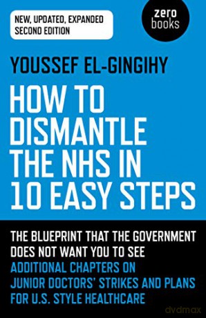How to Dismantle the NHS in 10 Easy Steps (second edition): The blueprint that the government does not want you to see - Youssef El-Gingihy [KSIĄŻKA]