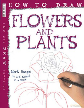 How to Draw Flowers and Plants - Mark Bergin [KSIĄŻKA]