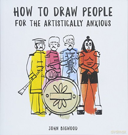 How to Draw People for the Artistically Anxious - John Bigwood [KSIĄŻKA]