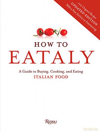 How to Eataly: A Guide to Buying, Cooking, and Eating Italian Food - Mario Batali [KSIĄŻKA]