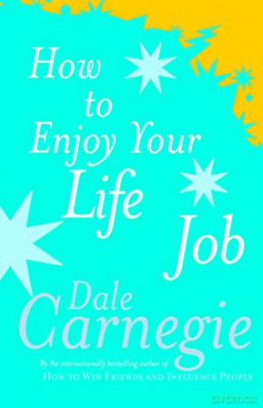How to Enjoy Your Life And Job - Dale Carnegie [KSIĄŻKA]