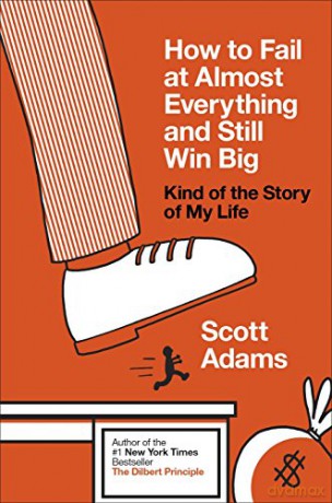 How to Fail at Almost Everything and Still Win Big: Kind of the Story of My Life - Scott Adams [KSIĄŻKA]