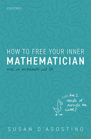 How to Free Your Inner Mathematician: Notes on Mathematics and Life - Susan D'Agostino [KSIĄŻKA]
