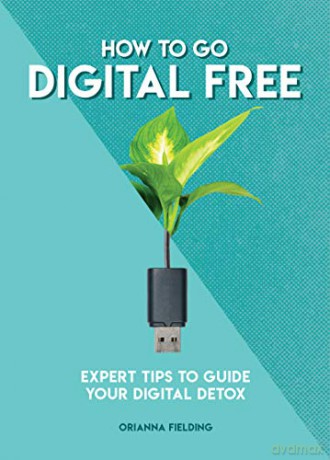 How to Go Digital Free: Expert Tips to Guide Your Digital Detox (How to Go... series) - Orianna Fielding [KSIĄŻKA]