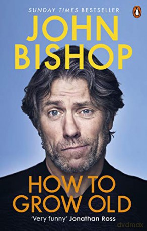 How to Grow Old: A middle-aged man moaning - John Bishop [KSIĄŻKA]
