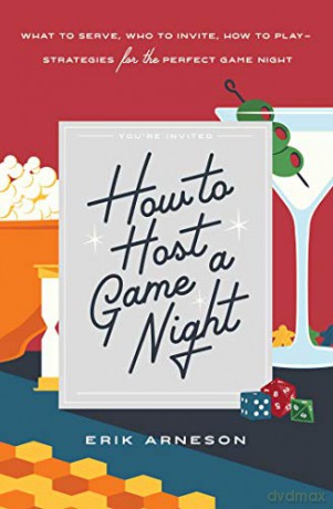 How to Host a Game Night: What to Serve, Who to Invite, How to Play-Strategies for the Perfect Game Night - Erik Arneson [KSIĄŻKA]