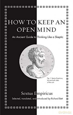 How to Keep an Open Mind: An Ancient Guide to Thinking Like a Skeptic (Ancient Wisdom for Modern Readers) - Sextus Empiricus [KSIĄŻKA]