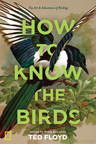 How to Know the Birds: The Art and Adventure of Birding - Ted Floyd [KSIĄŻKA]