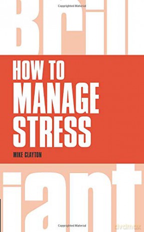 How to Manage Stress (Brilliant Business) - Mike Clayton [KSIĄŻKA]