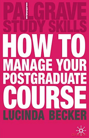 How to Manage your Postgraduate Course (Palgrave Study Skills) - Lucinda Becker [KSIĄŻKA]