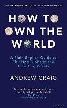 How to Own the World: A Plain English Guide to Thinking Globally and Investing Wisely: The new edition of the life-changing personal finance bestseller - Andrew Craig [KSIĄŻKA]