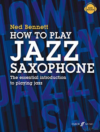 How to Play Jazz Saxophone: The Essential Introduction to Playing Jazz - Ned Bennett [KSIĄŻKA]
