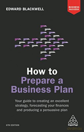 How to Prepare a Business Plan: Your Guide to Creating an Excellent Strategy, Forecasting Your Finances and Producing a Persuasive Plan (Business Success) - Edward Blackwell [KSIĄŻKA]