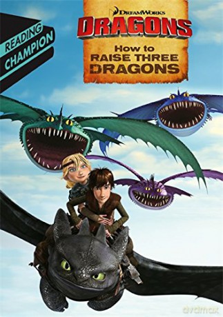 How to Raise Three Dragons: Dreamworks (DreamWorks Dragon Readers) [KSIĄŻKA]
