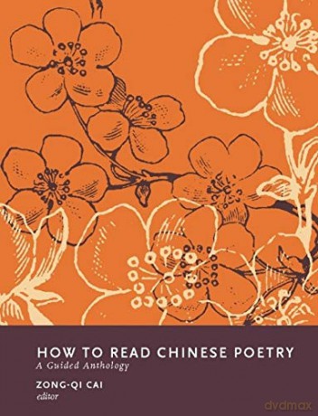 How to Read Chinese Poetry: A Guided Anthology (How to Read Chinese Literature) - Zong-qi Cai [KSIĄŻKA]