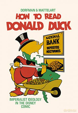 How to Read Donald Duck: Imperialist Ideology in the Disney Comic - Ariel Dorfman [KSIĄŻKA]