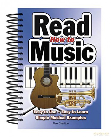 How to Read Music: Easy-to-Use, Easy-to-Learn; Simple Musical Examples - Alan Charlton [KSIĄŻKA]