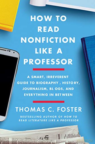 How to Read Nonfiction Like a Professor: A Smart, Irreverent Guide to Biography, History, Journalism, Blogs, and Everything in Between - Thomas C Foster [KSIĄŻKA]