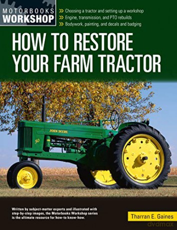 How to Restore Your Farm Tractor: Choosing a tractor and setting up a workshop - Engine, transmission, and PTO rebuilds - Bodywork, painting, and decals and badging (Motorbooks Workshop) - Tharran E Gaines [KSIĄŻKA]