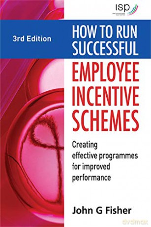 How to Run Successful Employee Incentive Schemes: Creating Effective Programmes for Improved Performance - John FISHER [KSIĄŻKA]
