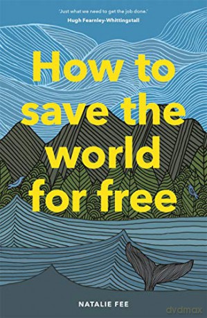 How to Save the World For Free: (Guide to Green Living, Sustainability Handbook) - Natalie Fee [KSIĄŻKA]