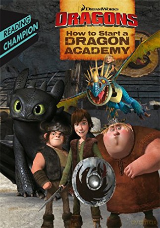 How to Start a Dragon Academy: Dreamworks (DreamWorks Dragon Readers) [KSIĄŻKA]