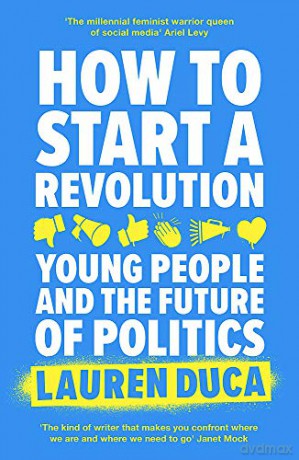 How to Start a Revolution: Young People and the Future of Politics - Lauren Duca [KSIĄŻKA]