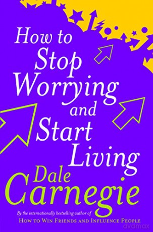 How to Stop Worrying And Start Living - Dale Carnegie [KSIĄŻKA]
