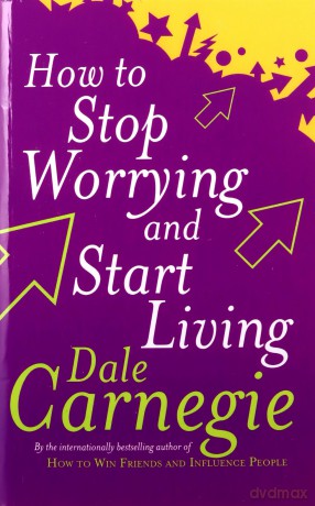 How to Stop Worrying And Start Living - Dale Carnegie [KSIĄŻKA]