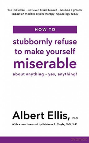 How to Stubbornly Refuse to Make Yourself Miserable: About Anything - Yes, Anything! - Albert Ellis PhD [KSIĄŻKA]