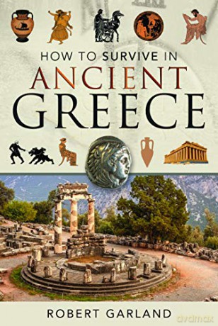 How to Survive in Ancient Greece - Robert Garland [KSIĄŻKA]