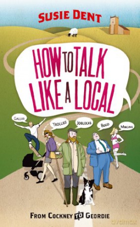How to Talk Like a Local: From Cockney to Geordie - Susie Dent [KSIĄŻKA]