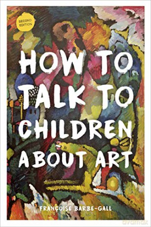How to Talk to Children About Art - Françoise Barbe-Gall [KSIĄŻKA]