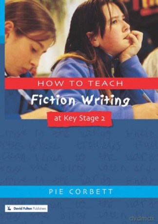 How to Teach Fiction Writing at Key Stage 2 - Pie Corbett [KSIĄŻKA]