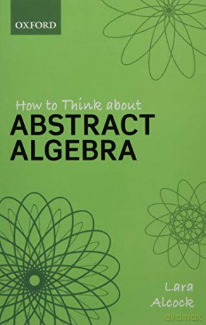 How to Think About Abstract Algebra - Lara Alcock [KSIĄŻKA]