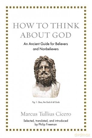 How to Think about God: An Ancient Guide for Believers and Nonbelievers (Ancient Wisdom for Modern Readers) - Marcus Tullius Cicero [KSIĄŻKA]
