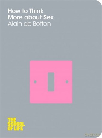 How to Think More About Sex: The School of Life - Alain de Botton [KSIĄŻKA]
