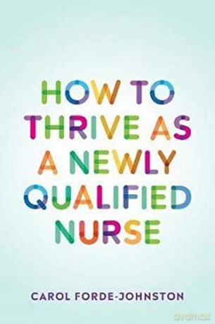 How to Thrive as a Newly Qualified Nurse - Carol Forde-Johnston [KSIĄŻKA]