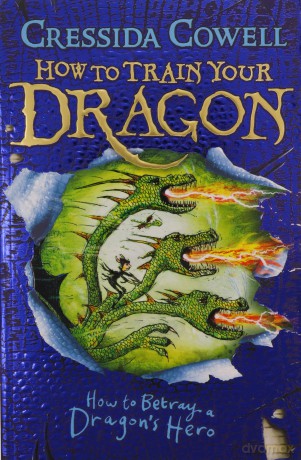 How to Train Your Dragon: How to Betray a Dragon's Hero: Book 11 - Cressida Cowell [KSIĄŻKA]