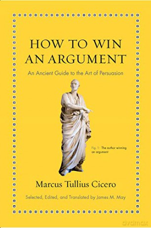 How to Win an Argument: An Ancient Guide to the Art of Persuasion (Ancient Wisdom for Modern Readers) - Marcus Tullius Cicero [KSIĄŻKA]