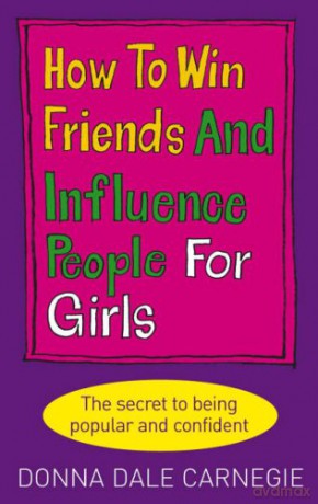 How to Win Friends and Influence People for Girls - Donna Dale Carnegie [KSIĄŻKA]