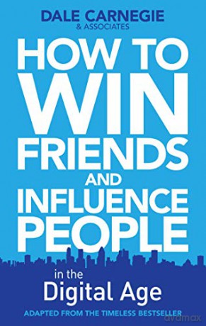 How to Win Friends and Influence People in the Digital Age - Dale Carnegie Training [KSIĄŻKA]