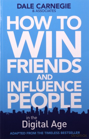 How to Win Friends and Influence People in the Digital Age - Dale Carnegie Training [KSIĄŻKA]