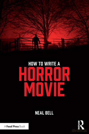 How to Write A Horror Movie - Neal Bell [KSIĄŻKA]
